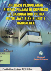 Aplikasi Pengolahan Simpan Pinjam di PT. Garudafood Putra Putri Jaya Bisnis Unit E Rancaekek. Praktik Adaptasi Lapangan