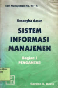 Kerangka Dasar Sistem Informasi Manajemen. Bagian I : Pengantar