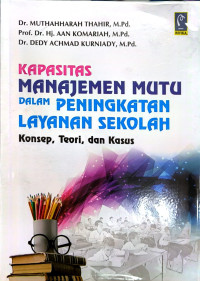 Kapasitas manajemen mutu dalam peningkatan layanan sekolah : konsep, teori, dan kasus