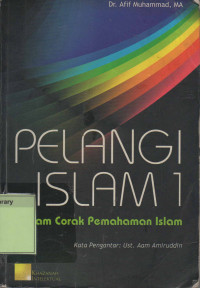Pelangi Islam 1 : Ragam Corak Pemahaman Islam