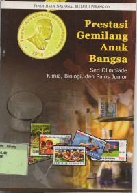 Prestasi Gemilang Anak Bangsa. Seri Olimpiade Kimia, Biologi, dan Sains Junior