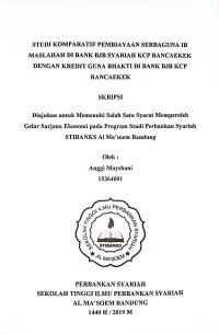 Studi Komparatif Pembiayaan Serbaguna IB Maslahah di Bank BJB Syariah KCP Rancaekek Dengan Kredit Guna Bhakti di Bank BJB KCP Rancaekek. SKRIPSI 2019
