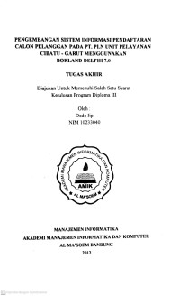 Pengembangan Sistem Informasi Pendaftaran Calon Pelanggan Pada PT. PLN Unit Pelayanan Cibatu - Garut Menggunakan Borland Delphi 7.0. Tugas Akhir