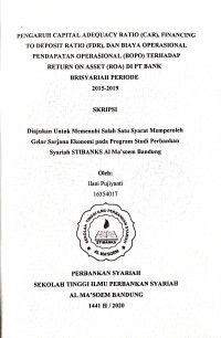 Pengaruh Capital Adecuacy Ratio (Car), Financing to Deposit Ratio (FDR), dan Biaya Operasional Pendapatan Operasional (BOPO) Terhadap Return on Asset (ROA) di PT. Bank BRI Syariah Periode 2015 - 2019. Skripsi 2020