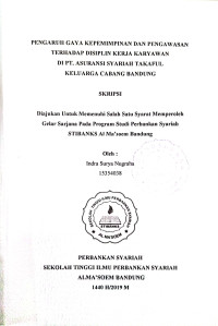 Pengaruh Gaya Kepemimpinan dan Pengawasan Terhadap Disiplin Kerja Karyawan di PT. Asuransi Syariah Takaful Keluarga Cabang Bandung. Skripsi 2019