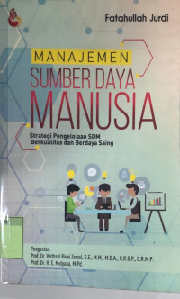 Manajemen Sumber Daya Manusia : strategi pengelolaan SDM berkualitas dan berdaya saing
