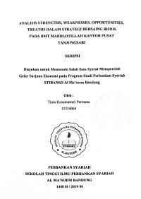 Analisis Strengths, Weaknesses, Opportunities, Treaths Dalam Strategi Bersaing Bisnis Pada BMT Mardlotillah Kantor Pusat Tanjungsari. Skripsi 2019