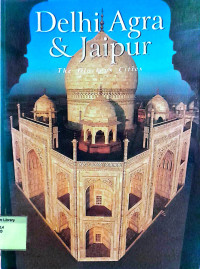 Delhi agra & jaipur : the glorious city