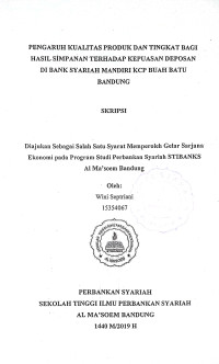 Pengaruh Kualitas Produk dan Tingkat Bagi Hasil Simpanan Terhadap Kepuasan Deposan di Bank Syariah Mandir KCP Buah Batu. Skripsi 2019