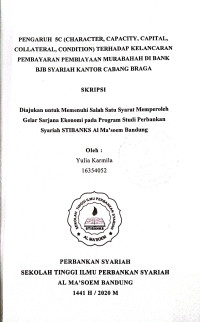 Pengaruh 5C (Character, Capacity, Capital, Collateral, Condition) terhadap Kelancaran Pembayaran Pembiayaan Murabahah di Bank BJB Syariah Kantor Cabang Braga. Skripsi 2020