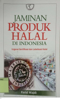 Jaminan Produk Halal di Indonesia: Urgensi Sertifikasi dan Labelisasi Halal