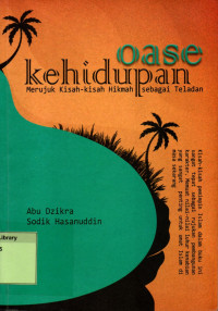 Oase Kehidupan: Merujuk Kisah - Kisah Hikmah Sebagai Teladan
