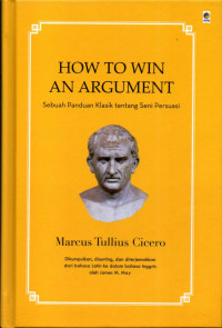 How to win an argument : sebuah panduan klasik tentang seni persuasi