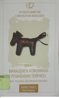 Manajemen Komunikasi Pemasaran Terpadu: Bisnis, Pemasaran, dan Komunikasi Pemasaran