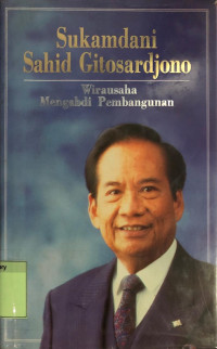 Sukamdani Sahid Gitosardjono: Wirausaha Mengabdi Pembangunan